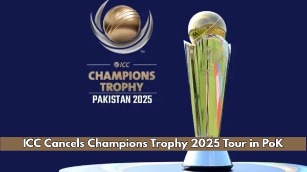 ICC Cancels Champions Trophy Tour in PoK Amid Political Tensions