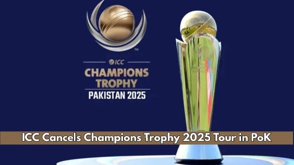 ICC Cancels Champions Trophy Tour in PoK Amid Political Tensions